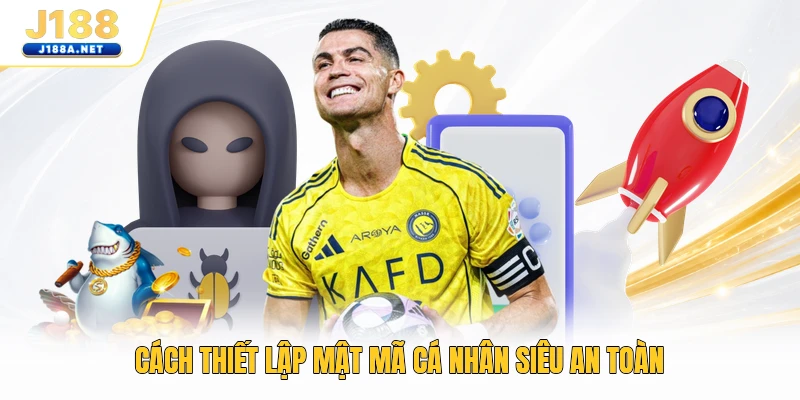Cách thiết lập mật mã cá nhân siêu an toàn
