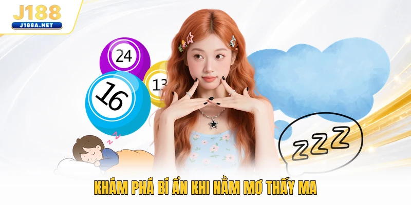 Khám phá bí ẩn khi nằm mơ thấy ma