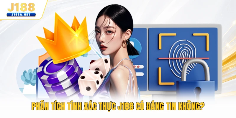 Phân tích tính xác thực J188 có đáng tin không?