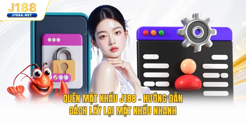 Quên Mật Khẩu J188 - Hướng Dẫn Cách Lấy Lại Mật Khẩu Nhanh