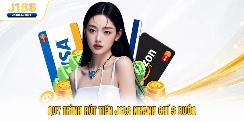 Quy trình rút tiền J188 nhanh chỉ 3 bước